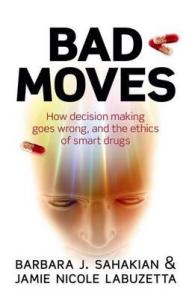 bad-moves-how-decision-making-goes-wrong-and-the-ethics-of-smart-drugs