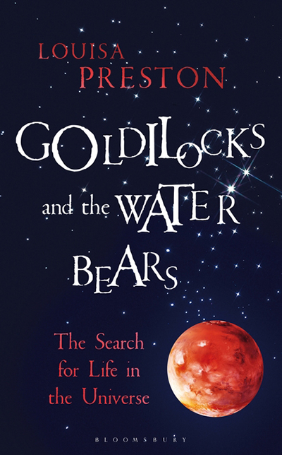 Goldilocks and the Water Bears: The Search for Life in the Universe ...